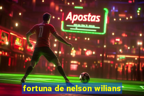 fortuna de nelson wilians